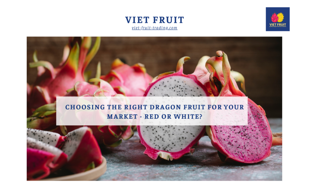 Choosing the right dragon fruit red or white for your market